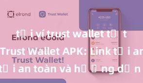 tải ví trust wallet từ trang chủ Trust Wallet APK: Link tải an toàn và hướng dẫn cài đặt