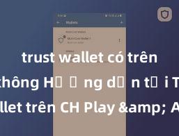 trust wallet có trên android không Hướng dẫn tải Trust Wallet trên CH Play & App Store tại Việt Nam